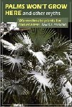 Palms Won't Grow Here and Other Myths. 2003. David A Francko. Timber Press